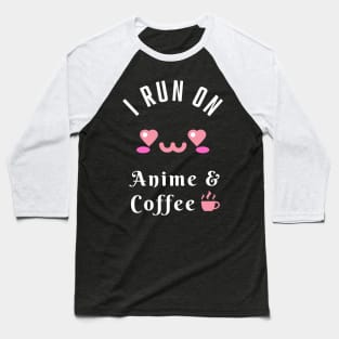 I Run On Anime & Coffee Manga Kawaii Fan Baseball T-Shirt